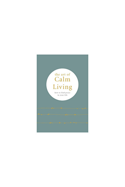 Octopus Books Usa The Art of Calm Living: How to Find Peace in Your Life