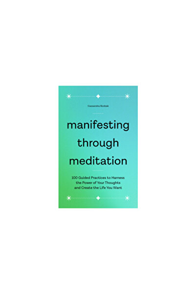 Rockridge Pr Manifesting Through Meditation: 100 Guided Practices to Harness the Power of Your Thoughts and Creat