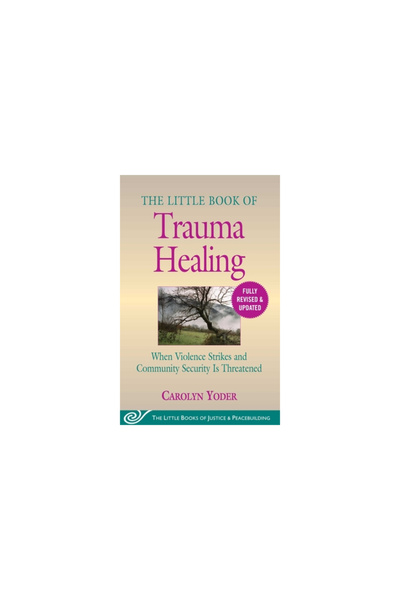 Good Books The Little Book of Trauma Healing: Revised & Updated: When Violence Strikes and Community Security I