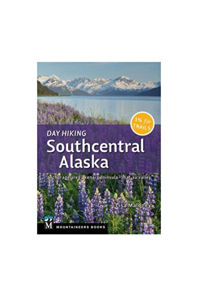 Mountaineers Books Drumeție de o zi în sudul Alaskăi: zona Anchorage, peninsu...