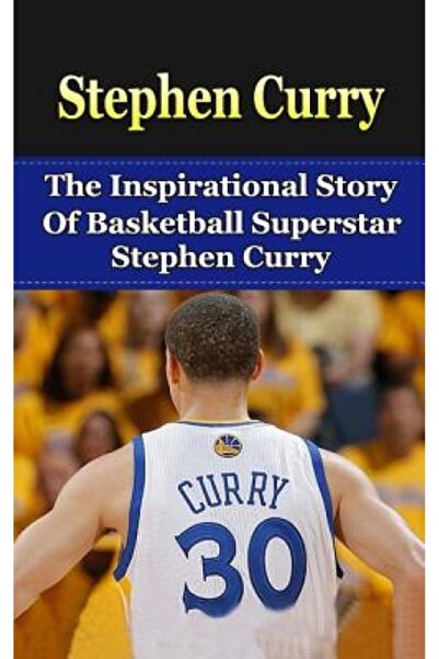 AuthorHouse Stephen Curry: The Inspirational Story of Basketball Superstar Stephen Curry