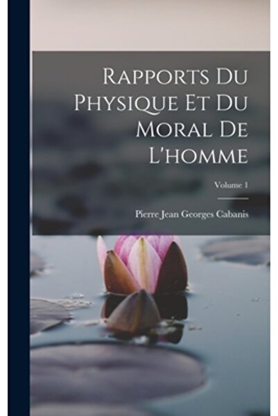 Legare Street Pr Rapports Du Physique Et Du Moral De L'homme; Volume 1