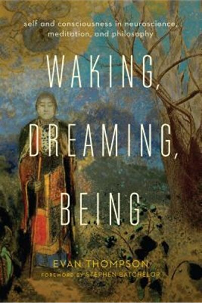 Columbia Univ Pr Waking, Dreaming, Being: Self and Consciousness in Neuroscie...