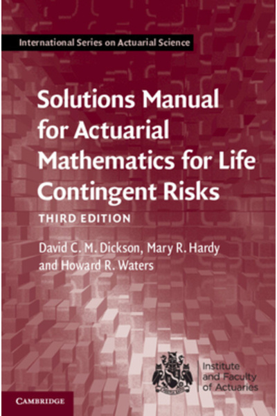 Cambridge Solutions Manual for Actuarial Mathematics for Life Contingent Risks