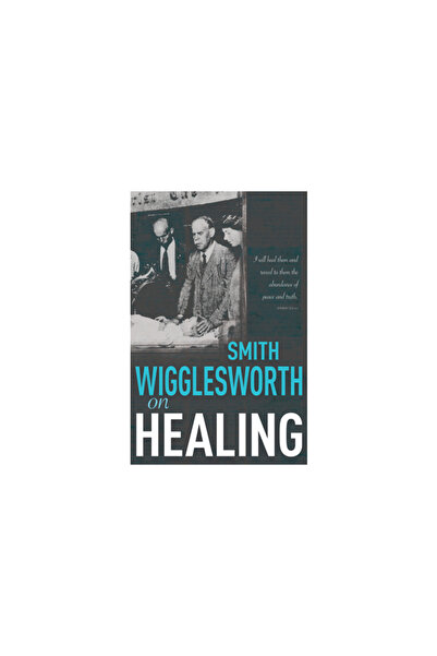 Whitaker House Smith Wigglesworth despre vindecare
