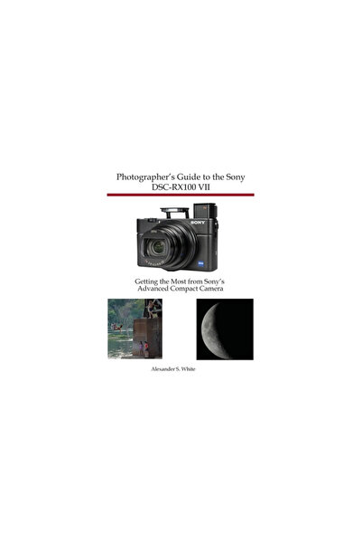 White Knight Pr Ghidul fotografului pentru Sony DSC-RX100 VII: Cum să profiți la maximum de camera compactă avansată de la Sony