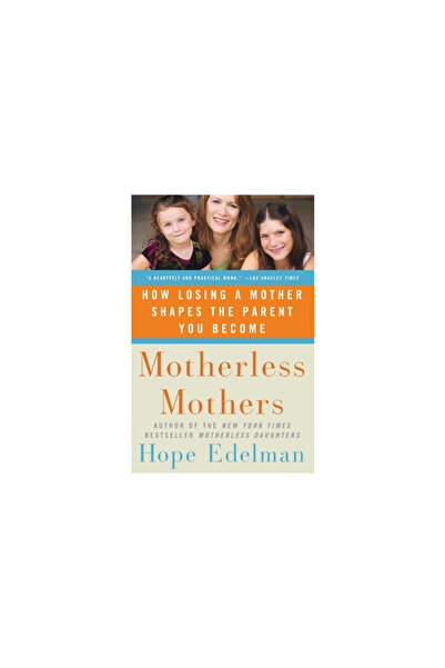 Harper Paperbacks Motherless Mothers: How Losing a Mother Shapes the Parent Y...