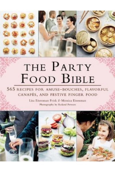 GENERAL BOOKS Biblia Mâncării pentru Petreceri: 565 de Rețete pentru Amuse-Bouches, Canape-uri Savuroase și Gustări Festive