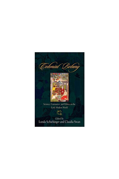 Univ Of Pennsylvania Pr Colonial Botany: Science, Commerce, and Politics in the Early Modern World