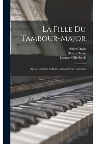 Legare Street Pr La Fille Du Tambour-Major: Opera Comique in Three Acts and F...
