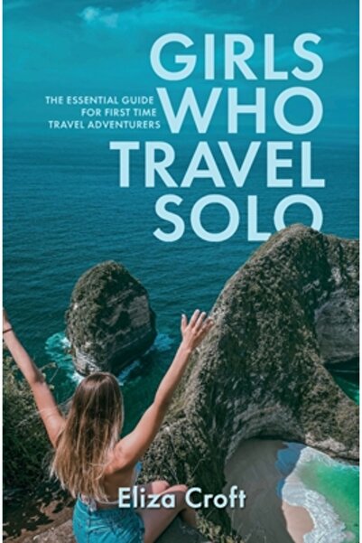 I Love Mel Girls Who Travel Solo: The Essential Guide For First Time Travel Adventurers