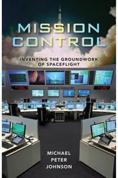 Columbia Univ Pr Mission Control: Inventing the Groundwork of Spaceflight