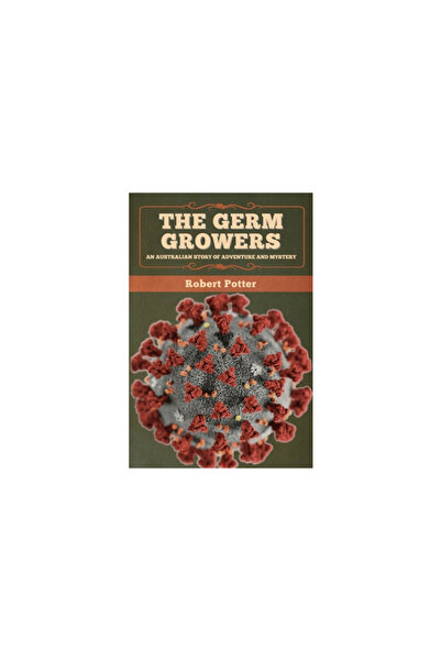 Bibliotech Pr The Germ Growers: An Australian story of adventure and mystery