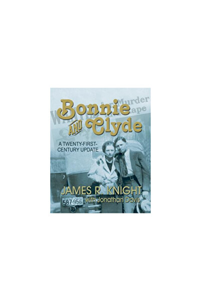 Eakin Press Bonnie and Clyde: A Twenty-First-Century Update
