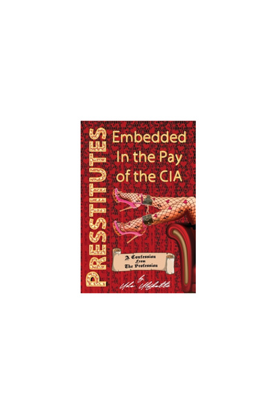 Progressive Pr Presstitutes Embedded in the Pay of the CIA: A Confession from...