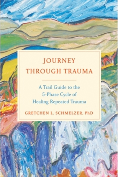 Avery Pub Group Journey Through Trauma: A Trail Guide to the 5-Phase Cycle of...