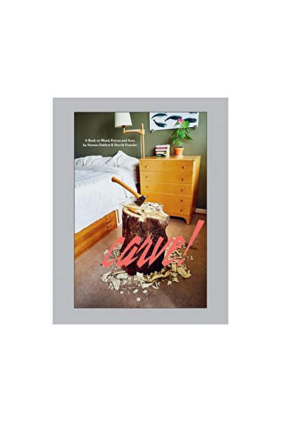 Gingko Pr Inc Carve!: A Book on Wood, Knives and Axes