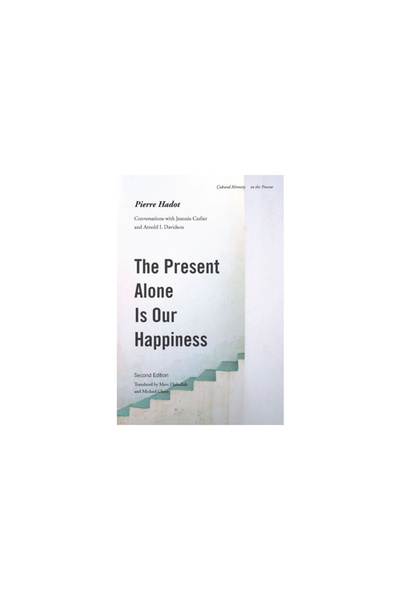 Stanford Univ Pr The Present Alone Is Our Happiness, Second Edition: Conversations with Jeannie Carlier and Arnold I.