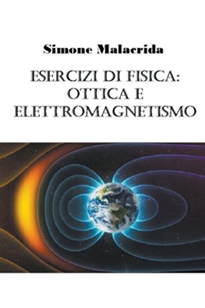 Simone Malacrida Esercizi di fisica: ottica e elettromagnetismo