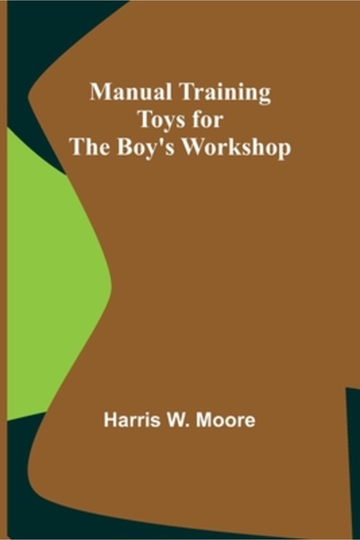 Alpha Ed Manual Training Toys for the Boy's Workshop