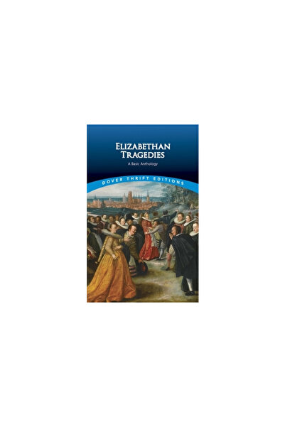 Dover Pubn Inc Elizabethan Tragedies: A Basic Anthology