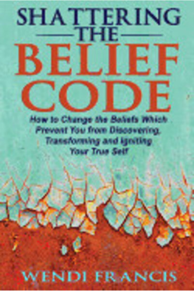 Amberley Pub Shattering the Belief Code: How to Change the Beliefs Which Prevent You from Discovering, Transformi