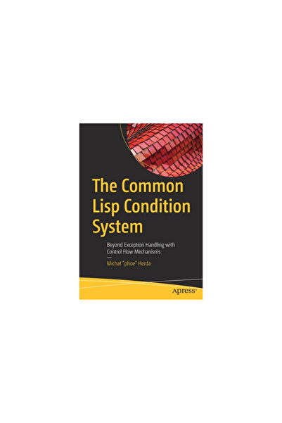 Apress The Common LISP Condition System: Beyond Exception Handling with Control Flow Mechanisms