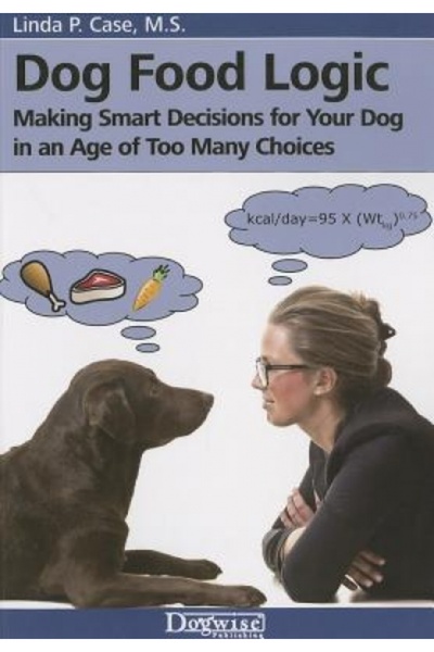 Lulu Pr Dog Food Logic: Making Smart Decisions for Your Dog in an Age of Too ...