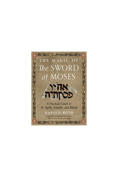 Weiser Books The Magic of the Sword of Moses: A Practical Guide to Its Spells...