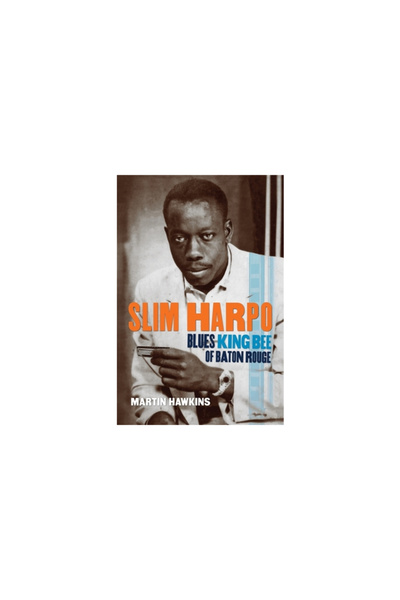 Louisiana St Univ Pr Slim Harpo: Regele Albinelor Blues din Baton Rouge