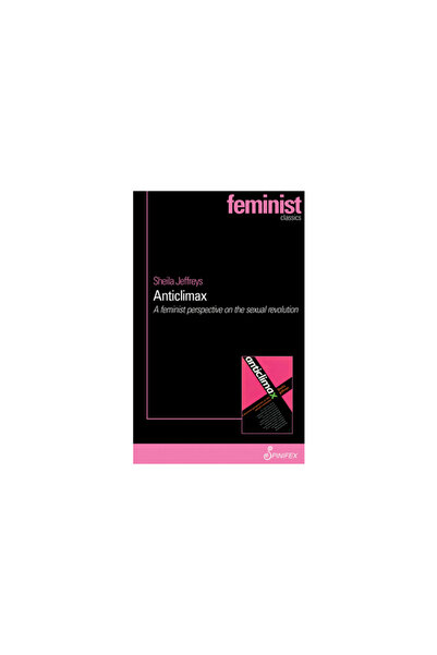 Kessinger Pub Llc Anticlimax: A Feminist Perspective on the Sexual Revolution