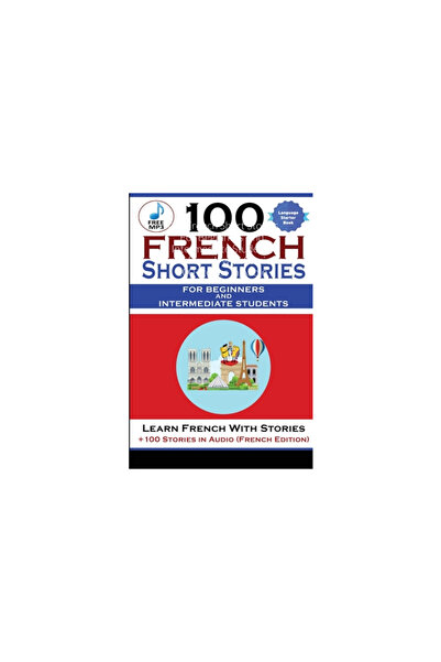 Lulu Pr 100 French Short Stories For Beginners And Intermediate Students Learn French with Stories + 100 Sto