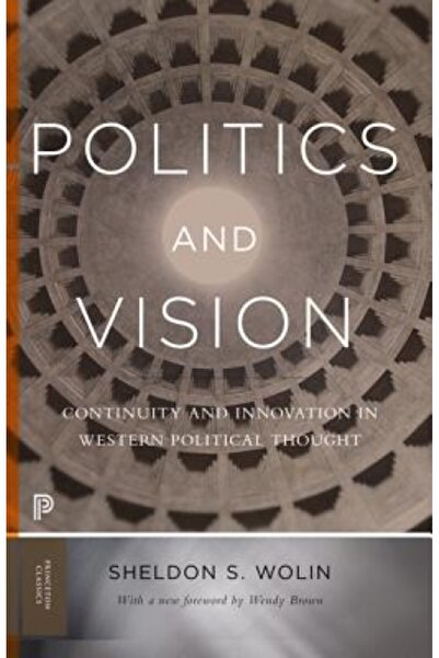 Princeton Univ Pr Politică și viziune: continuitate și inovație în gândirea p...