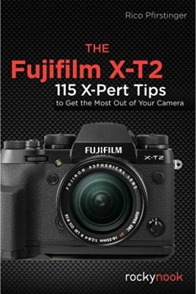 BIBLIOBAZAAR Fujifilm X-T2: 120 de sfaturi X-Pert pentru a profita la maximum...