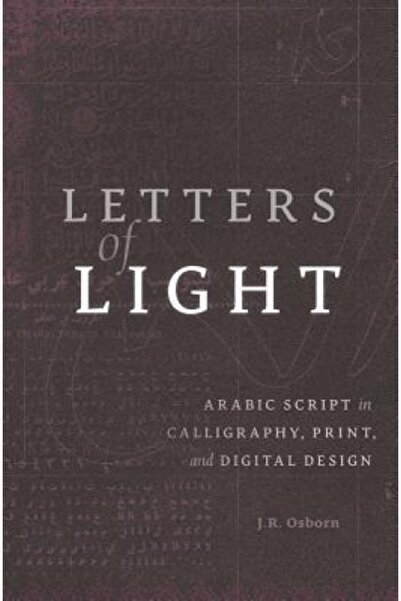 Harvard Univ Pr Letters of Light: Arabic Script in Calligraphy, Print, and Digital Design