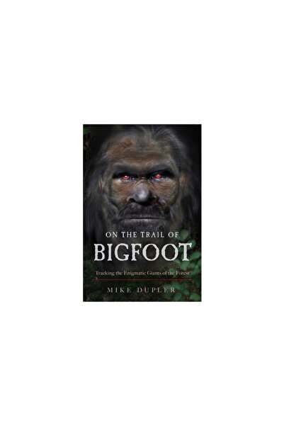 New Page Books On the Trail of Bigfoot: Tracking the Enigmatic Giants of the Forest