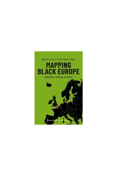 Transcript Verlag Mapping Black Europe: Monuments, Markers, Memories