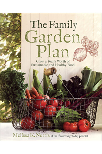 Harvest House Publ The Family Garden Plan: Grow a Year's Worth of and Healthy Food