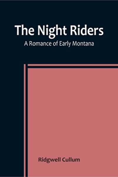 Alpha Ed The Night Riders A Romance of Early Montana