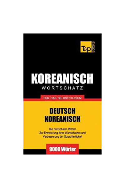 T&P Books Wortschatz Deutsch-Koreanisch Fur Das Selbststudium - 9000 Worter