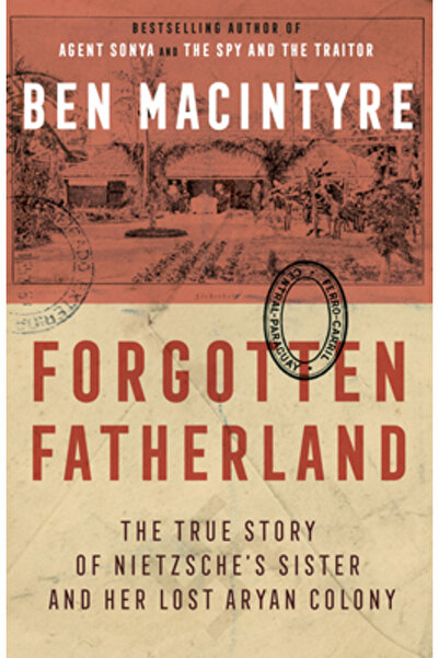 Broadway Books Patria uitată: Povestea adevărată a surorii lui Nietzsche și a...