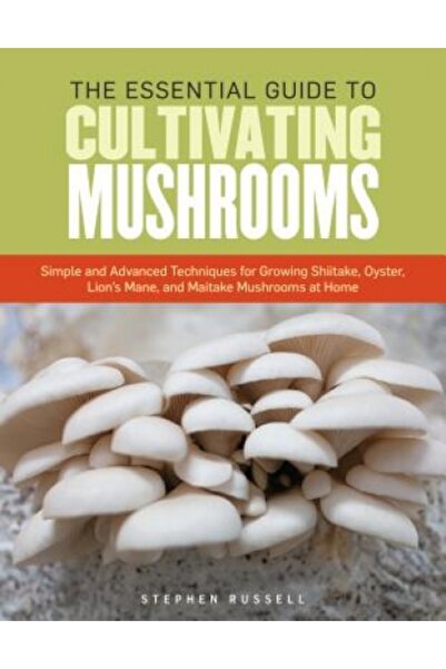 Dodo Pr The Essential Guide to Cultivating Mushrooms: Simple and Advanced Techniques for Growing Shiitake, O