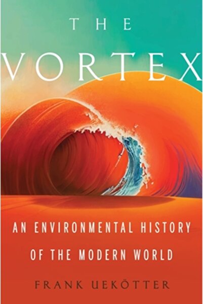 Univ Of Pittsburgh Pr The Vortex: An Environmental History of the Modern World