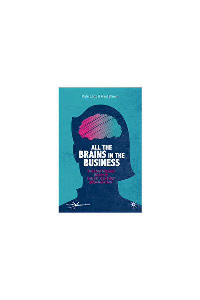 Palgrave Macmillan Ltd All the Brains in the Business: The Engendered Brain in the 21st Century Organisation