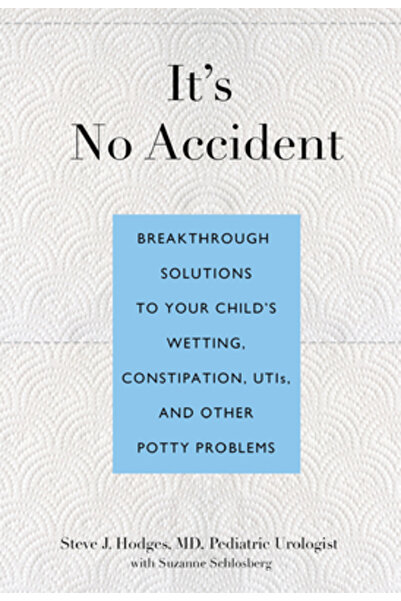 Lyons Pr Nu este o întâmplare: Soluții inovatoare pentru udarea, infecțiile urinare și alte probleme ale copilului dumneavoastră.