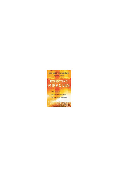 Chosen Books Expecting Miracles: True Stories of God's Supernatural Power and...