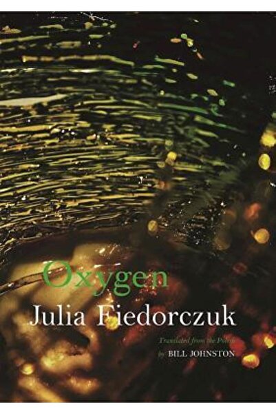 Oxford Univ Pr Oxygen: Selected Poems by Julia Fiedorczuk