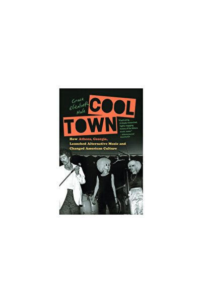 Univ Of North Carolina Pr Cool Town: Cum a lansat Athens, Georgia, muzica alt...