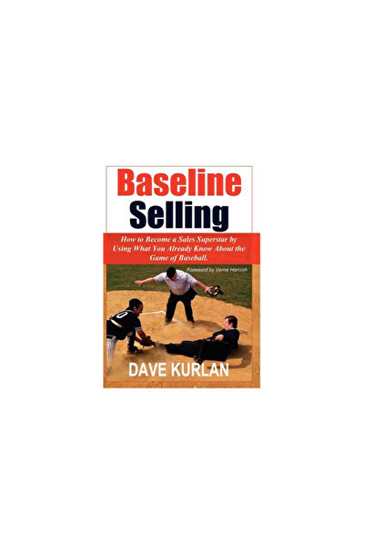 AuthorHouse Baseline Selling: How to Become a Sales Superstar by Using What You Already Know about the Game of B