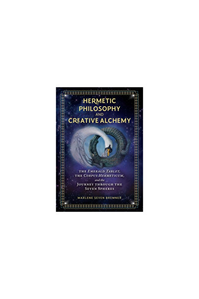 Inner Traditions Hermetic Philosophy and Creative Alchemy: The Emerald Tablet, the Corpus Hermeticum, and the Journey